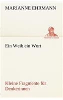 Ein Weib Ein Wort: (German)
