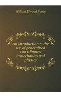An Introduction to the Use of Generalized Coo Rdinates in Mechanics and Physics