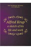 Alfred Krup a Sketch of His Life and Work