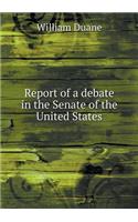 Report of a debate in the Senate of the United States