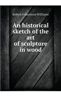 An Historical Sketch of the Art of Sculpture in Wood