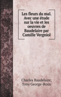 Les fleurs du mal. Avec une étude sur la vie et les oeuvres de Baudelaire par Camille Vergniol