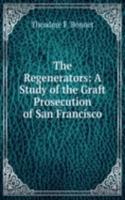 Regenerators: A Study of the Graft Prosecution of San Francisco