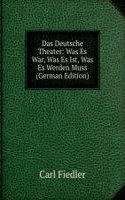 Das Deutsche Theater: Was Es War, Was Es Ist, Was Es Werden Muss (German Edition)
