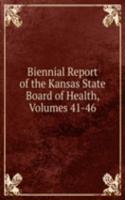 Biennial Report of the Kansas State Board of Health, Volumes 41-46