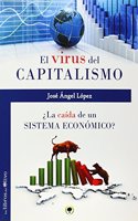 El virus del capitalismo: Â¿la caida de un sistema economico? (EL BOSQUE) (Spanish Edition)