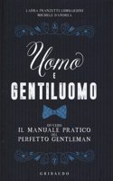 Uomo e gentiluomo ovvero il manuale pratico del perfetto gentleman
