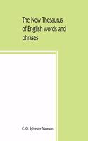 new thesaurus of English words and phrases classified and arranged so as to facilitate the expression of ideas and assist in literary composition, based on the classic work of P.M. Roget