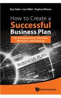 How To Create A Successful Business Plan: For Entrepreneurs, Scientists, Managers And Students