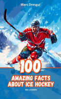 100 Amazing Facts About Ice Hockey