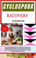 Cyclospora Recovery Cookbook: Gut-Healing Recipes For Immunity Boosting & Wellness Reclamation. Featuring Nutrient-Rich, Anti-Inflammatory Dishes And Probiotic-Packed Meals For R