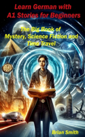 Learn German with A1 Stories for Beginners: The Big Book of Mystery, Science Fiction and Time Travel