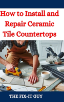 How to Install and Repair Ceramic Tile Countertops