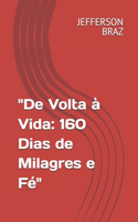"De Volta à Vida: 160 Dias de Milagres e Fé"