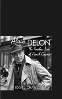 Alain Delon: The Timeless Icon of French Cinema