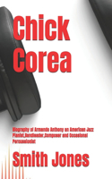 Chick Corea: Biography of Armando Anthony an American Jazz Pianist, Bandleader, Composer and Occasional Percussionist