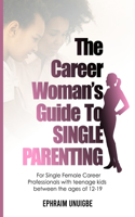 The Career Woman's Guide to SINGLE PARENTING