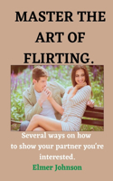 Master the art of Flirting