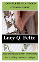 Complete Handbook on Embroidery: Easy practical guide in embroidery and stitching of over 12 designs