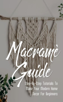 Macramè Guide: Step-By-Step Tutorials To Make Your Modern Home Decor For Beginners: Technique On Macramé Illustrated Projects