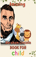 Amazing Abraham Lincoln Book For child: 8.5''x11''/abraham lincoln Book
