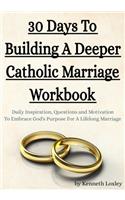 30 Days To Building A Deeper Catholic Marriage Workbook
