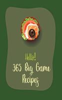 Hello! 365 Big Game Recipes: Best Big Game Cookbook Ever For Beginners [Book 1]