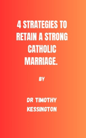 4 Strategies to Retain a Strong Catholic Marriage