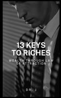 13 Keys to Riches: Wealth Through Law of Attraction