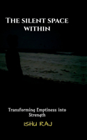 The Silent Space Within: Transforming Emptiness into Strength