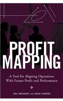 Profit Mapping: A Tool for Aligning Operations with Future Profit and Performance