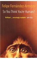 So You Think You're Human? a Brief History of Humankind