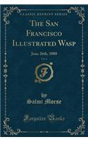 The San Francisco Illustrated Wasp, Vol. 4: June 26th, 1880 (Classic Reprint)