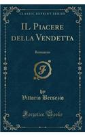 Il Piacere Della Vendetta: Romanzo (Classic Reprint)