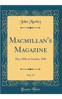 Macmillan's Magazine, Vol. 74: May, 1896, to October, 1896 (Classic Reprint): May, 1896, to October, 1896 (Classic Reprint)