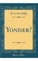 Yonder? (Classic Reprint)