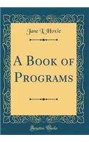 A Book of Programs (Classic Reprint)