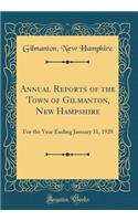 Annual Reports of the Town of Gilmanton, New Hampshire: For the Year Ending January 31, 1928 (Classic Reprint): For the Year Ending January 31, 1928 (Classic Reprint)