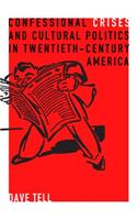 Confessional Crises and Cultural Politics in Twentieth-Century America