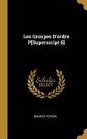Les Groupes D'ordre P[Superscript 6]