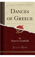 Dances of Greece (Classic Reprint)