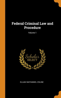 Federal Criminal Law and Procedure; Volume 1