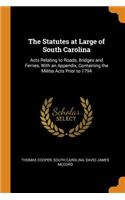 The Statutes at Large of South Carolina: Acts Relating to Roads, Bridges and Ferries, with an Appendix, Containing the Militia Acts Prior to 1794
