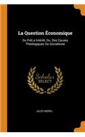La Question Économique: Du Prèt a Intérèt; Ou. Des Causes Théologiques Du Socialisme