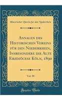 Annalen Des Historischen Vereins FÃ¼r Den Niederrhein, Insbesondere Die Alte ErzdiÃ¶cese KÃ¶ln, 1890, Vol. 50 (Classic Reprint)