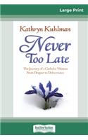 Never Too Late (16pt Large Print Edition)