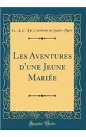 Les Aventures d'une Jeune Mariée (Classic Reprint)