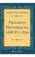 Fragmens Historiques, 1688 Et 1830 (Classic Reprint)