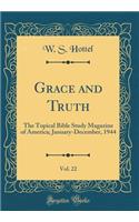 Grace and Truth, Vol. 22: The Topical Bible Study Magazine of America; January-December, 1944 (Classic Reprint)