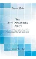 The Batt-Dannenberg Debate: On Resolved, That by Political Action Alone, Without the Assistance of the Socialist Industrial Union, the Workers Can Emancipate Themselves; Held Under the Auspices of the Proletarian University of America at the Moose